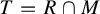 upper T equals upper R intersection upper M