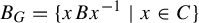 upper B Subscript upper G Baseline equals StartSet x upper B x Superscript negative 1 Baseline vertical bar x element of upper C EndSet