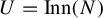 upper U equals upper I n n left parenthesis upper N right parenthesis