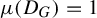 mu left parenthesis upper D Subscript upper G Baseline right parenthesis equals 1
