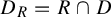 upper D Subscript upper R Baseline equals upper R intersection upper D