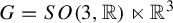 upper G equals upper S upper O left parenthesis 3 comma double struck upper R right parenthesis left normal factor semidirect product double struck upper R cubed