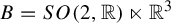 upper B equals upper S upper O left parenthesis 2 comma double struck upper R right parenthesis left normal factor semidirect product double struck upper R cubed