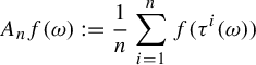 StartLayout 1st Row upper A Subscript n Baseline f left parenthesis omega right parenthesis colon equals StartFraction 1 Over n EndFraction sigma summation Underscript i equals 1 Overscript n Endscripts f left parenthesis tau Superscript i Baseline left parenthesis omega right parenthesis right parenthesis EndLayout