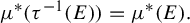 StartLayout 1st Row mu Superscript asterisk Baseline left parenthesis tau Superscript negative 1 Baseline left parenthesis upper E right parenthesis right parenthesis equals mu Superscript asterisk Baseline left parenthesis upper E right parenthesis period EndLayout
