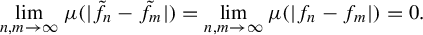 StartLayout 1st Row limit Underscript n comma m right arrow infinity Endscripts mu left parenthesis StartAbsoluteValue f Subscript n Baseline overtilde minus f Subscript m Baseline overtilde EndAbsoluteValue right parenthesis equals limit Underscript n comma m right arrow infinity Endscripts mu left parenthesis StartAbsoluteValue f Subscript n Baseline minus f Subscript m Baseline EndAbsoluteValue right parenthesis equals 0 period EndLayout