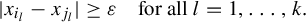 StartAbsoluteValue x Subscript i Sub Subscript l Subscript Baseline minus x Subscript j Sub Subscript l Subscript Baseline EndAbsoluteValue greater than or equals epsilon for all l equals 1 comma ellipsis comma k period