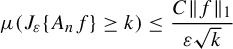 mu left parenthesis upper J Subscript epsilon Baseline left brace upper A Subscript n Baseline f right brace greater than or equals k right parenthesis less than or equals StartFraction upper C StartMetric f EndMetric Subscript 1 Baseline Over epsilon StartRoot k EndRoot EndFraction