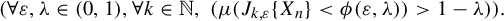 left parenthesis for all epsilon comma lamda element of left parenthesis 0 comma 1 right parenthesis comma for all k element of double struck upper N comma left parenthesis mu left parenthesis upper J Subscript k comma epsilon Baseline left brace upper X Subscript n Baseline right brace less than phi left parenthesis epsilon comma lamda right parenthesis right parenthesis greater than 1 minus lamda right parenthesis right parenthesis period