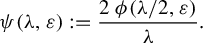 psi left parenthesis lamda comma epsilon right parenthesis colon equals StartFraction 2 phi left parenthesis lamda divided by 2 comma epsilon right parenthesis Over lamda EndFraction period