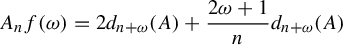 StartLayout 1st Row upper A Subscript n Baseline f left parenthesis omega right parenthesis equals 2 d Subscript n plus omega Baseline left parenthesis upper A right parenthesis plus StartFraction 2 omega plus 1 Over n EndFraction d Subscript n plus omega Baseline left parenthesis upper A right parenthesis EndLayout