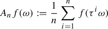 StartLayout 1st Row upper A Subscript n Baseline f left parenthesis omega right parenthesis colon equals StartFraction 1 Over n EndFraction sigma summation Underscript i equals 1 Overscript n Endscripts f left parenthesis tau Superscript i Baseline omega right parenthesis EndLayout