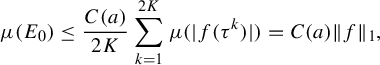 StartLayout 1st Row mu left parenthesis upper E 0 right parenthesis less than or equals StartFraction upper C left parenthesis a right parenthesis Over 2 upper K EndFraction sigma summation Underscript k equals 1 Overscript 2 upper K Endscripts mu left parenthesis StartAbsoluteValue f left parenthesis tau Superscript k Baseline right parenthesis EndAbsoluteValue right parenthesis equals upper C left parenthesis a right parenthesis StartMetric f EndMetric Subscript 1 Baseline comma EndLayout