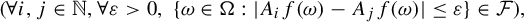 StartLayout 1st Row left parenthesis for all i comma j element of double struck upper N comma for all epsilon greater than 0 comma StartSet omega element of normal upper Omega colon StartAbsoluteValue upper A Subscript i Baseline f left parenthesis omega right parenthesis minus upper A Subscript j Baseline f left parenthesis omega right parenthesis EndAbsoluteValue less than or equals epsilon EndSet element of script upper F right parenthesis comma EndLayout