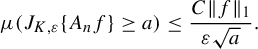 mu left parenthesis upper J Subscript upper K comma epsilon Baseline left brace upper A Subscript n Baseline f right brace greater than or equals a right parenthesis less than or equals StartFraction upper C StartMetric f EndMetric Subscript 1 Baseline Over epsilon StartRoot a EndRoot EndFraction period