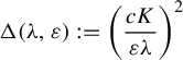 normal upper Delta left parenthesis lamda comma epsilon right parenthesis colon equals left parenthesis StartFraction c upper K Over epsilon lamda EndFraction right parenthesis squared