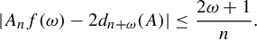 StartAbsoluteValue upper A Subscript n Baseline f left parenthesis omega right parenthesis minus 2 d Subscript n plus omega Baseline left parenthesis upper A right parenthesis EndAbsoluteValue less than or equals StartFraction 2 omega plus 1 Over n EndFraction period