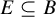 upper E subset of or equal to upper B