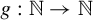 g colon double struck upper N right arrow double struck upper N