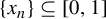 StartSet x Subscript n Baseline EndSet subset of or equal to left bracket 0 comma 1 right bracket