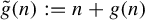 ModifyingAbove g With tilde left parenthesis n right parenthesis colon equals n plus g left parenthesis n right parenthesis