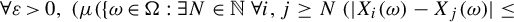 for all epsilon greater than 0 comma left parenthesis mu left parenthesis left brace omega element of normal upper Omega colon there exists upper N element of double struck upper N for all i comma j greater than or equals upper N left parenthesis StartAbsoluteValue upper X Subscript i Baseline left parenthesis omega right parenthesis minus upper X Subscript j Baseline left parenthesis omega right parenthesis EndAbsoluteValue less than or equals