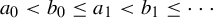a 0 less than b 0 less than or equals a 1 less than b 1 less than or equals midline horizontal ellipsis