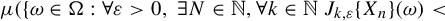 mu left parenthesis left brace omega element of normal upper Omega colon for all epsilon greater than 0 comma there exists upper N element of double struck upper N comma for all k element of double struck upper N upper J Subscript k comma epsilon Baseline left brace upper X Subscript n Baseline right brace left parenthesis omega right parenthesis less than