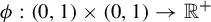 phi colon left parenthesis 0 comma 1 right parenthesis times left parenthesis 0 comma 1 right parenthesis right arrow double struck upper R Superscript plus