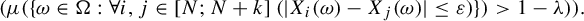 left parenthesis mu left parenthesis left brace omega element of normal upper Omega colon for all i comma j element of left bracket upper N semicolon upper N plus k right bracket left parenthesis StartAbsoluteValue upper X Subscript i Baseline left parenthesis omega right parenthesis minus upper X Subscript j Baseline left parenthesis omega right parenthesis EndAbsoluteValue less than or equals epsilon right parenthesis right brace right parenthesis greater than 1 minus lamda right parenthesis right parenthesis period