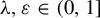 lamda comma epsilon element of left parenthesis 0 comma 1 right bracket