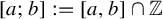 left bracket a semicolon b right bracket colon equals left bracket a comma b right bracket intersection double struck upper Z
