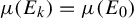 mu left parenthesis upper E Subscript k Baseline right parenthesis equals mu left parenthesis upper E 0 right parenthesis