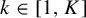 k element of left bracket 1 comma upper K right bracket