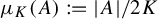 mu Subscript upper K Baseline left parenthesis upper A right parenthesis colon equals StartAbsoluteValue upper A EndAbsoluteValue divided by 2 upper K