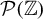 script upper P left parenthesis double struck upper Z right parenthesis