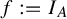 f colon equals upper I Subscript upper A