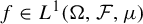 f element of upper L Superscript 1 Baseline left parenthesis normal upper Omega comma script upper F comma mu right parenthesis