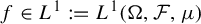 f element of upper L Superscript 1 colon equals upper L Superscript 1 Baseline left parenthesis normal upper Omega comma script upper F comma mu right parenthesis