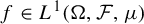 f element of upper L Superscript 1 Baseline left parenthesis normal upper Omega comma script upper F comma mu right parenthesis