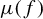mu left parenthesis f right parenthesis