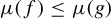 mu left parenthesis f right parenthesis less than or equals mu left parenthesis g right parenthesis