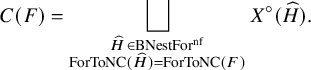 StartLayout 1st Row upper C left parenthesis upper F right parenthesis equals square union Underscript StartLayout 1st Row ModifyingAbove upper H With caret element of upper B upper N e s t upper F o r Superscript nf Baseline 2nd Row upper F o r upper T o upper N upper C left parenthesis ModifyingAbove upper H With caret right parenthesis equals upper F o r upper T o upper N upper C left parenthesis upper F right parenthesis EndLayout Endscripts upper X Superscript ring Baseline left parenthesis ModifyingAbove upper H With caret right parenthesis period EndLayout