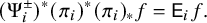 left parenthesis normal upper Psi Subscript i Superscript plus or minus Baseline right parenthesis Superscript asterisk Baseline left parenthesis pi Subscript i Baseline right parenthesis Superscript asterisk Baseline left parenthesis pi Subscript i Baseline right parenthesis Subscript asterisk Baseline f equals sans serif upper E Subscript i Baseline f period