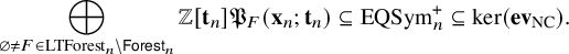 circled plus Underscript StartLayout 1st Row empty set not equals upper F element of upper L upper T upper F o r e s t Subscript n Baseline minus sans serif upper F o r e s t Subscript n Baseline EndLayout Endscripts double struck upper Z left bracket bold t Subscript n Baseline right bracket German upper P Subscript upper F Baseline left parenthesis bold x Subscript n Baseline semicolon bold t Subscript n Baseline right parenthesis subset of or equal to EQSym Subscript n Superscript plus Baseline subset of or equal to kernel left parenthesis bold ev Subscript upper N upper C Baseline right parenthesis period