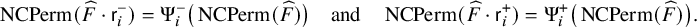 StartLayout 1st Row upper N upper C upper P e r m left parenthesis ModifyingAbove upper F With caret dot sans serif r Subscript i Superscript minus Baseline right parenthesis equals normal upper Psi Subscript i Superscript minus Baseline left parenthesis upper N upper C upper P e r m left parenthesis ModifyingAbove upper F With caret right parenthesis right parenthesis and upper N upper C upper P e r m left parenthesis ModifyingAbove upper F With caret dot sans serif r Subscript i Superscript plus Baseline right parenthesis equals normal upper Psi Subscript i Superscript plus Baseline left parenthesis upper N upper C upper P e r m left parenthesis ModifyingAbove upper F With caret right parenthesis right parenthesis period EndLayout