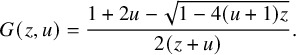 upper G left parenthesis z comma u right parenthesis equals StartFraction 1 plus 2 u minus StartRoot 1 minus 4 left parenthesis u plus 1 right parenthesis z EndRoot Over 2 left parenthesis z plus u right parenthesis EndFraction period