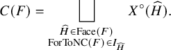 upper C left parenthesis upper F right parenthesis equals square union Underscript StartLayout 1st Row ModifyingAbove upper H With caret element of upper F a c e left parenthesis upper F right parenthesis 2nd Row upper F o r upper T o upper N upper C left parenthesis upper F right parenthesis element of upper I Subscript ModifyingAbove upper H With caret Baseline EndLayout Endscripts upper X Superscript ring Baseline left parenthesis ModifyingAbove upper H With caret right parenthesis period