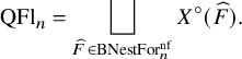 upper Q upper F l Subscript n Baseline equals square union Underscript ModifyingAbove upper F With caret element of upper B upper N e s t upper F o r Subscript n Superscript nf Baseline Endscripts upper X Superscript ring Baseline left parenthesis ModifyingAbove upper F With caret right parenthesis period