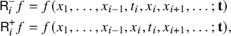 StartLayout 1st Row 1st Column sans serif upper R Subscript i Superscript minus Baseline f 2nd Column equals f left parenthesis x 1 comma ellipsis comma x Subscript i minus 1 Baseline comma t Subscript i Baseline comma x Subscript i Baseline comma x Subscript i plus 1 Baseline comma ellipsis semicolon bold t right parenthesis 2nd Row 1st Column sans serif upper R Subscript i Superscript plus Baseline f 2nd Column equals f left parenthesis x 1 comma ellipsis comma x Subscript i minus 1 Baseline comma x Subscript i Baseline comma t Subscript i Baseline comma x Subscript i plus 1 Baseline comma ellipsis semicolon bold t right parenthesis comma EndLayout